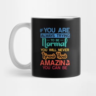 If you are always trying to be normal you will never know how amazing you can be Mug